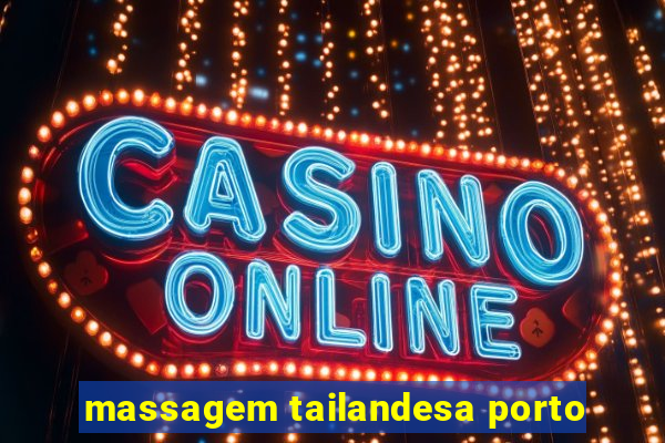 massagem tailandesa porto